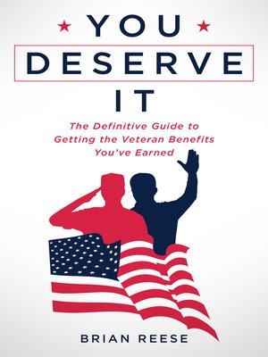 cover image of You Deserve It: the Definitive Guide to Getting the Veteran Benefits You've Earned